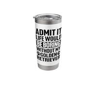 Admit It Life Would Be Boring Without My Golden Retriever Stainless Steel Insulated Tumbler