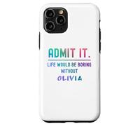 Admit it life would be boring without olivia Funny Saying Case for iPhone 11 Pro