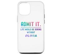 Admit it life would be boring without olivia Funny Saying Case for iPhone 12/12 Pro
