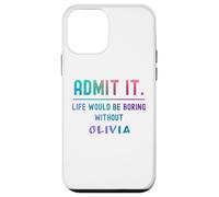 Admit it life would be boring without olivia Funny Saying Case for iPhone 12 mini