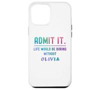 Admit it life would be boring without olivia Funny Saying Case for iPhone 12 Pro Max