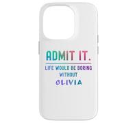 Admit it life would be boring without olivia Funny Saying Case for iPhone 14 Pro