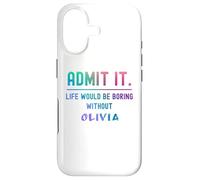 Admit it life would be boring without olivia Funny Saying Case for iPhone 17
