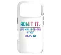 Admit it life would be boring without olivia Funny Saying Case for iPhone 17 Pro