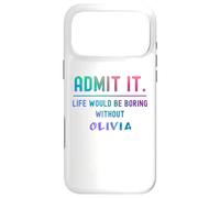 Admit it life would be boring without olivia Funny Saying Case for iPhone 17 Pro Max