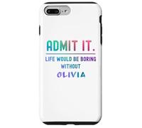 Admit it life would be boring without olivia Funny Saying Case for iPhone 7 Plus/8 Plus