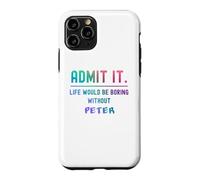 Admit it life would be boring without peter Funny Saying Case for iPhone 11 Pro
