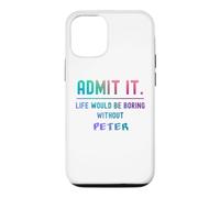 Admit it life would be boring without peter Funny Saying Case for iPhone 12/12 Pro