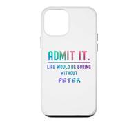 Admit it life would be boring without peter Funny Saying Case for iPhone 12 mini