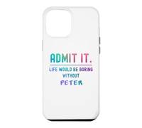 Admit it life would be boring without peter Funny Saying Case for iPhone 12 Pro Max