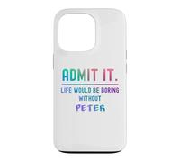 Admit it life would be boring without peter Funny Saying Case for iPhone 13 Pro