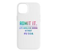 Admit it life would be boring without peter Funny Saying Case for iPhone 14 Plus