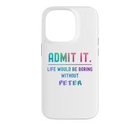 Admit it life would be boring without peter Funny Saying Case for iPhone 14 Pro
