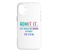 Admit it life would be boring without peter Funny Saying Case for iPhone 16 Plus