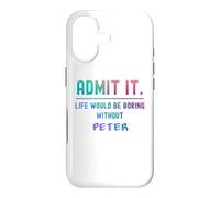 Admit it life would be boring without peter Funny Saying Case for iPhone 17