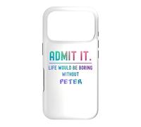Admit it life would be boring without peter Funny Saying Case for iPhone 17 Pro