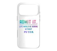 Admit it life would be boring without peter Funny Saying Case for iPhone 17 Pro Max