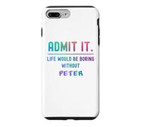 Admit it life would be boring without peter Funny Saying Case for iPhone 7 Plus/8 Plus