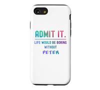 Admit it life would be boring without peter Funny Saying Case for iPhone SE (2020) / 7/8