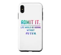 Admit it life would be boring without peter Funny Saying Case for iPhone XS Max