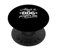 Admit It, The Dog Prefers Me Cool Pet Lover Novelty Humor PopSockets Adhesive PopGrip