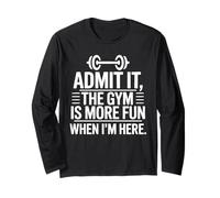 Admit It The Gym is More Fun When I Am Here Barbell Gym Long Sleeve T-Shirt