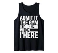 Admit It The Gym is More Fun When I’m Here Tank Top