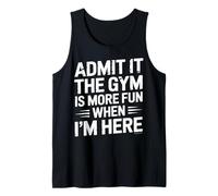 Admit It The Gym is More Fun When I’m Here Tank Top