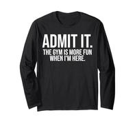 Admit it The Gym is More Fun When I'm here Funny Long Sleeve T-Shirt
