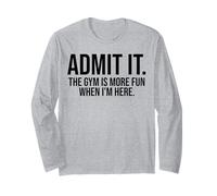 Admit it The Gym is More Fun When I'm here Funny Long Sleeve T-Shirt