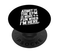 Admit It The Gym Is More Fun When I'm Here PopSockets Adhesive PopGrip