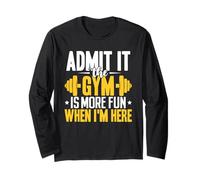 Admit It The Gym is More Fun When Im Here Workout Fitness Long Sleeve T-Shirt