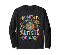 Admit It The World Needs Autistic Minds Neurodiversity Long Sleeve T-Shirt