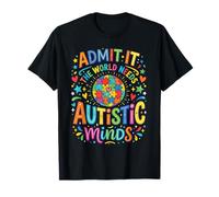 Admit It The World Needs Autistic Minds Neurodiversity T-Shirt