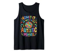 Admit It The World Needs Autistic Minds Neurodiversity Tank Top