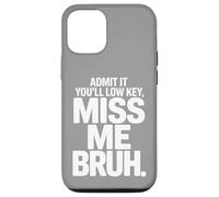 Admit It You’ll Low Key Miss Me Bruh Humor Case for iPhone 12/12 Pro