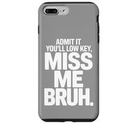 Admit It You’ll Low Key Miss Me Bruh Humor Case for iPhone 7 Plus/8 Plus