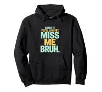 Admit It You’ll Low Key Miss Me Bruh Humor Pullover Hoodie