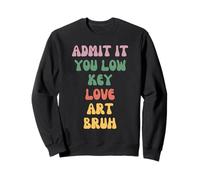 Admit It You Low Key Love Art Bruh Sweatshirt