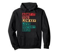 Admit It You Low Key Love History Bruh Pullover Hoodie