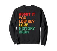 Admit It You Low Key Love History Bruh Sweatshirt