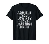 Admit It You Low Key Love Learning Bruh General Teacher T-Shirt
