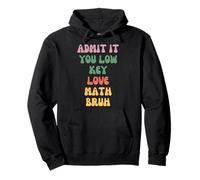 Admit It You Low Key Love Math Bruh Pullover Hoodie