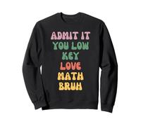 Admit It You Low Key Love Math Bruh Sweatshirt