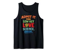 Admit It You Low Key Love Science Bruh Humor Scientist Tutor Tank Top