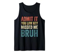 Admit It You Low Key Missed Me Bruh First Day of School Bruh Tank Top