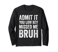 Admit It You Low Key Missed Me Bruh First Day Of School Long Sleeve T-Shirt