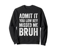 Admit It You Low Key Missed Me Bruh First Day Of School Sweatshirt
