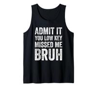 Admit It You Low Key Missed Me Bruh First Day Of School Tank Top