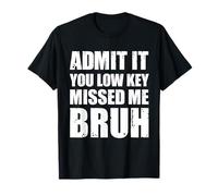 Admit It You Low Key Missed Me Bruh T-Shirt